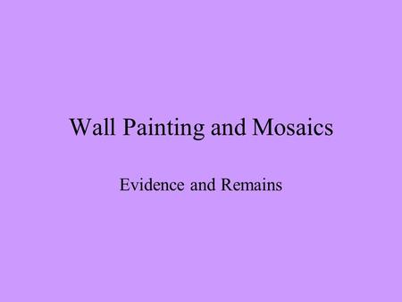 Wall Painting and Mosaics Evidence and Remains. Evidence for Wall Painting in the 5th/4th Centuries BCE Wooden plaques from Pitsa, a site outside Corinth.