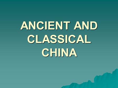 ANCIENT AND CLASSICAL CHINA