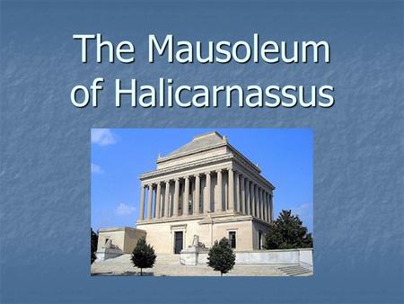 The Mausoleum of Halicarnassus