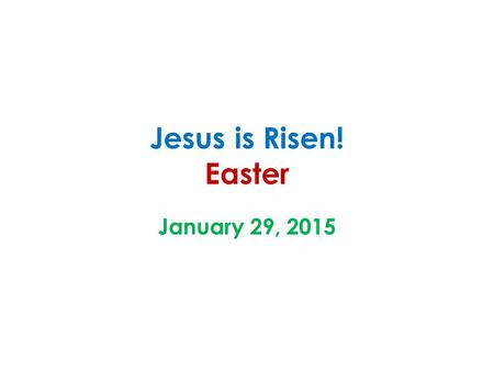 Jesus is Risen! Easter January 29, 2015. Stand in front of the if the sentence tells about an event THAT HAPPENED in the story of Jesus’ resurrection.