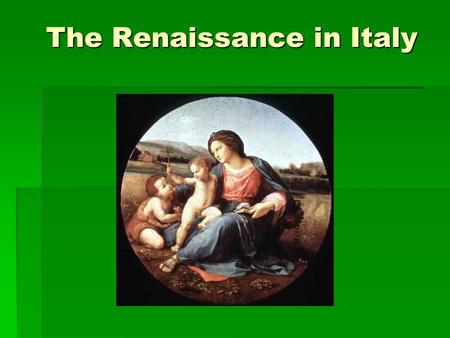 The Renaissance in Italy. Features of the Renaissance  What does the word mean?  Secular and scientific values (spirit of adventure)  Still very Christian.