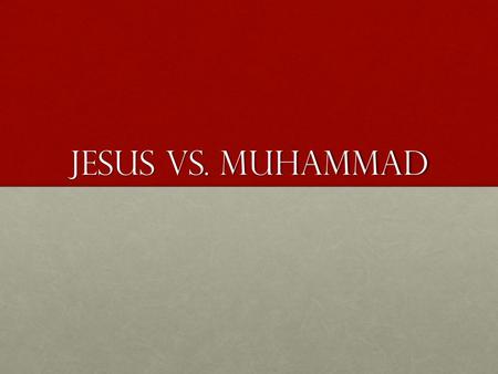 Jesus Vs. Muhammad. Introductory matters Religious diversity in our worldReligious diversity in our world Proper attitudes toward discussionProper attitudes.