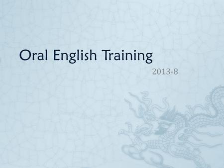 Oral English Training 2013-8. Things to Remember  What should a visitor to your country know about local customs? Make a list. Include these points.