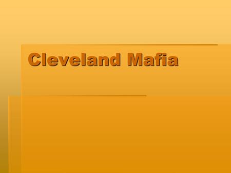 Cleveland Mafia. Prohibition  During the prohibition two mafia families established themselves  The Lonardo and Porello family produced liquor using.