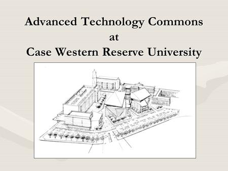 Advanced Technology Commons at Case Western Reserve University.