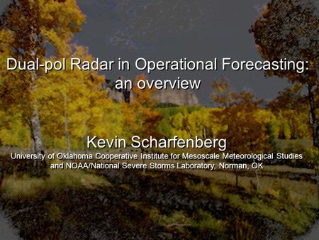 National Weather Association 31 st Annual Meeting 18 October 2006 Cleveland, Ohio Kevin Scharfenberg University of Oklahoma Cooperative Institute for Mesoscale.