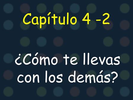 Capítulo 4 -2 ¿Cómo te llevas con los demás?. la armonía harmony.