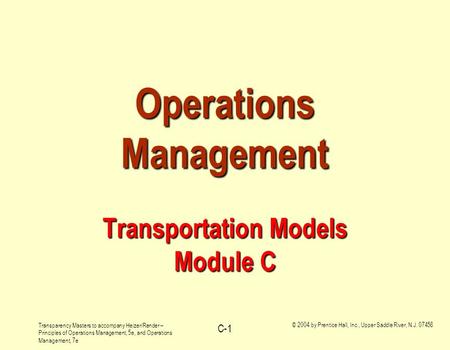 Transparency Masters to accompany Heizer/Render – Principles of Operations Management, 5e, and Operations Management, 7e © 2004 by Prentice Hall, Inc.,