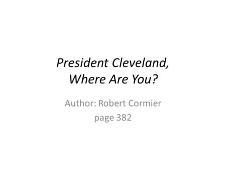 President Cleveland, Where Are You?