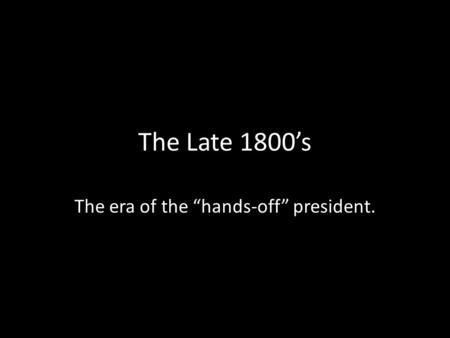 The era of the “hands-off” president.