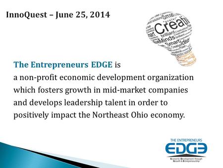 The Entrepreneurs EDGE is a non-profit economic development organization which fosters growth in mid-market companies and develops leadership talent in.