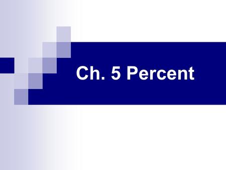 Ch. 5 Percent. Ch. 5-1 Ratios and Percents Vocabulary Percent: a ratio that compares a number to 100.