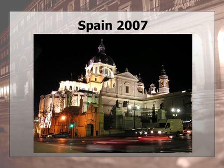 Spain 2007. Quick Checklist Passport Visa Cell Phone Credit Card ATM card 1 USD = 0.7676 EUR 1 EUR = 1.3025 USD.