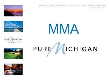 MMA. In 2006, we created a new brand for Michigan.