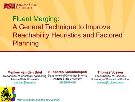 Fluent Merging: A General Technique to Improve Reachability Heuristics and Factored Planning Menkes van den Briel Department of Industrial Engineering.