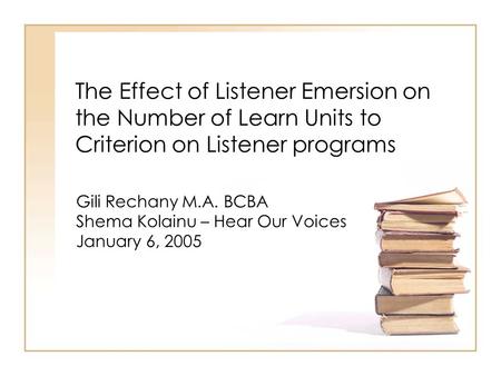 Gili Rechany M.A. BCBA Shema Kolainu – Hear Our Voices January 6, 2005