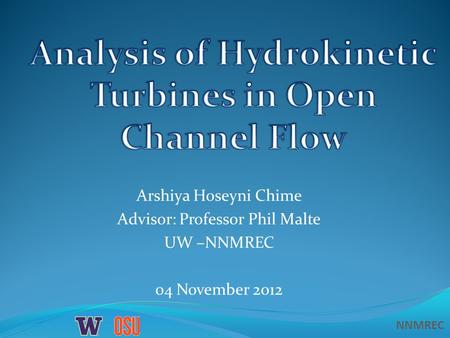 NNMREC Arshiya Hoseyni Chime Advisor: Professor Phil Malte UW –NNMREC 04 November 2012.