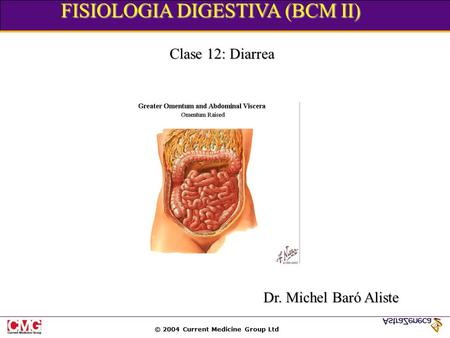 © 2004 Current Medicine Group Ltd FISIOLOGIA DIGESTIVA (BCM II) Clase 12: Diarrea Dr. Michel Baró Aliste.