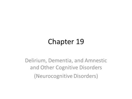 Chapter 19 Delirium, Dementia, and Amnestic and Other Cognitive Disorders (Neurocognitive Disorders)