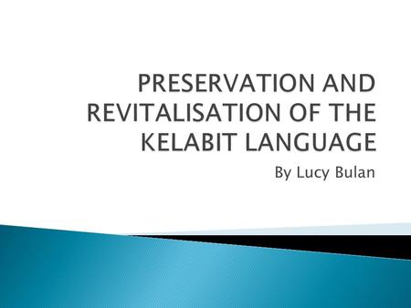 By Lucy Bulan. Strong foundation in the mother tongue gives children:  good grounding in their own mother tongue  an advantage in performance in schools.