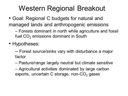 Western Regional Breakout Goal: Regional C budgets for natural and managed lands and anthropogenic emissions – Forests dominant in north while agriculture.