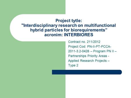 Project tytle: Interdisciplinary research on multifunctional hybrid particles for biorequirements” acronim: INTERBIORES Contract no. 211/2012 Project.