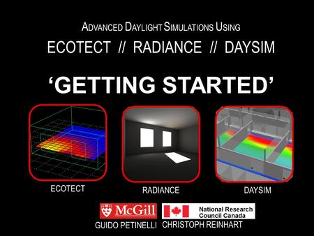 A DVANCED D AYLIGHT S IMULATIONS U SING ECOTECT // RADIANCE // DAYSIM ‘GETTING STARTED’ DAYSIMRADIANCE ECOTECT GUIDO PETINELLI CHRISTOPH REINHART.