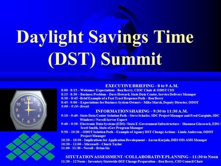 Daylight Savings Time (DST) Summit EXECUTIVE BRIEFING – 8 to 9 A.M. 8:00 - 8:15 – Welcome / Expectations - Ben Berry, CIOC Chair & ODOT CIO 8:15 - 8:30.