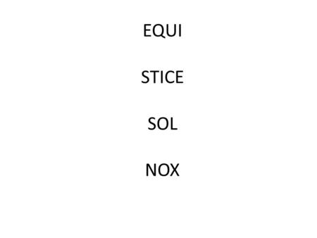 EQUI STICE SOL NOX. EQUINOX SOLSTICE The Cosmic LandscapeLesson 2: Prehistoric Astronomy3 UICK RITE: You’re a caveman or cavewoman, 500 years B.C. Your.