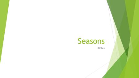 Seasons Notes. 1 Spring Equinox 2 March 20 or 21 3 Equal amount of daylight & night time hours 4 ~ 12 hours of daylight and night time.