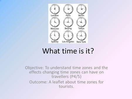 Outcome: A leaflet about time zones for tourists.