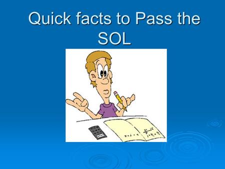 Quick facts to Pass the SOL. 1. The same substance always has the same density regardless of size.