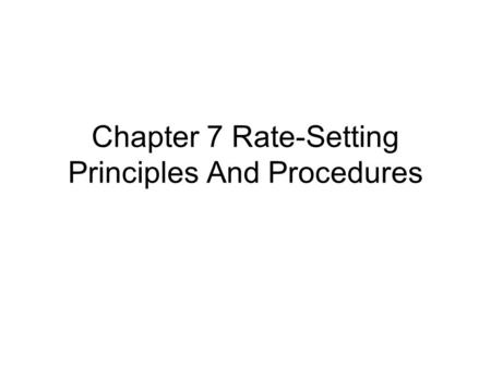 Chapter 7 Rate-Setting Principles And Procedures.