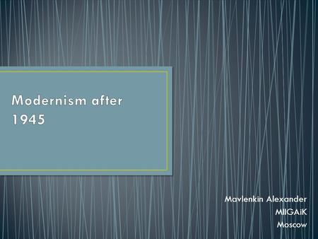 Mavlenkin Alexander MIIGAiK Moscow. For thirty years after the Second World War the various images of modernity established in the 1920s and 1930s held.
