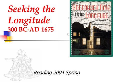 Seeking the Longitude 300 BC-AD 1675 Reading 2004 Spring.