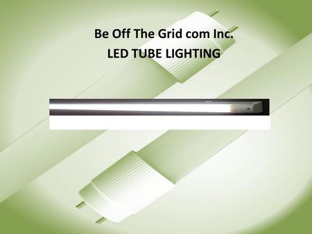 Be Off The Grid com Inc. LED TUBE LIGHTING. Replaces existing fluorescent lighting SAVING 70% IN ENERGY COST 8W LED (2 foot) – Size: 26mm(diameter)x602mm(length)