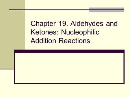 Chapter 19. Aldehydes and Ketones: Nucleophilic Addition Reactions