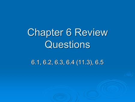 Chapter 6 Review Questions