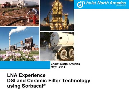 LNA Experience DSI and Ceramic Filter Technology using Sorbacal ® Lhoist North America May 1, 2014.