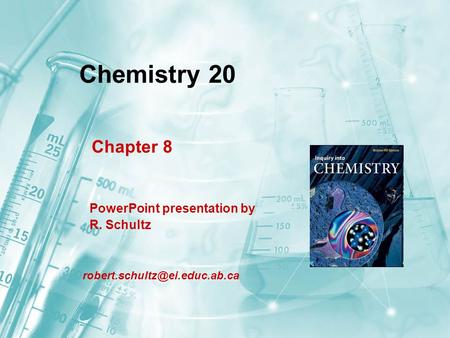 Chemistry 20 Chapter 8 PowerPoint presentation by R. Schultz