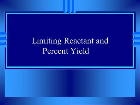 Limiting Reactant and Percent Yield Limiting Reagent u If you are given one dozen loaves of bread, a gallon of mustard and three pieces of salami, how.