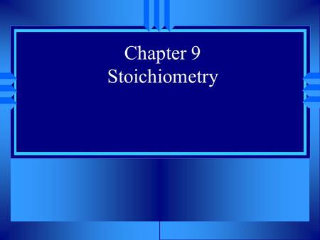 Chapter 9 Stoichiometry