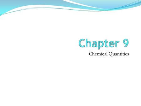 Chemical Quantities. 9.1 Information Given by Chemical Equations Recall from Dalton’s Atomic theory Atoms are just rearrange (not created or destroyed)