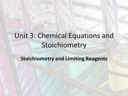 Unit 3: Chemical Equations and Stoichiometry