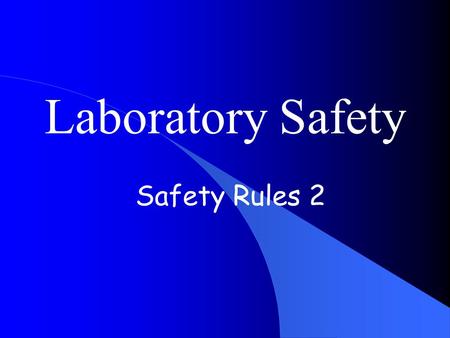 Laboratory Safety Safety Rules 2. 1. Be prepared to work when you arrive at the laboratory. Familiarize yourself with the lab procedures before beginning.