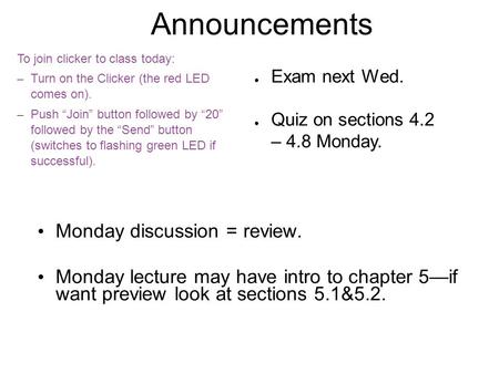 Announcements To join clicker to class today: – Turn on the Clicker (the red LED comes on). – Push “Join” button followed by “20” followed by the “Send”