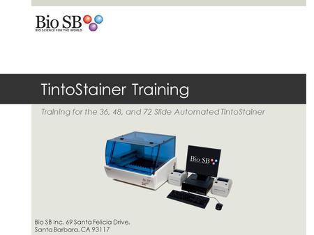 TintoStainer Training Training for the 36, 48, and 72 Slide Automated TintoStainer Bio SB Inc, 69 Santa Felicia Drive, Santa Barbara, CA 93117.