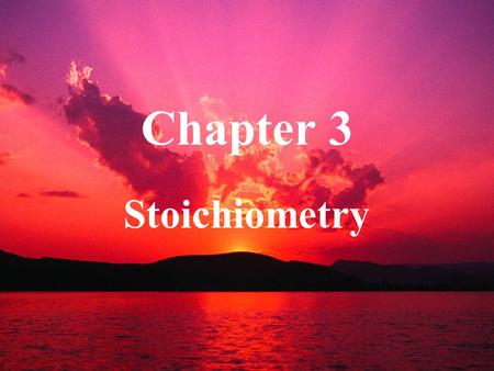 Chapter 3 Stoichiometry.