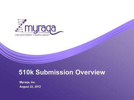 510k Submission Overview Myraqa, Inc. August 22, 2012.