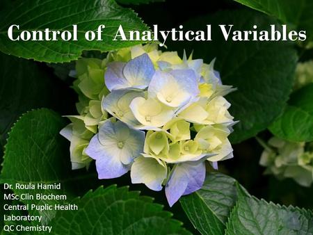 Control of Analytical Variables Dr. Roula Hamid MSc Clin Biochem Central Puplic Health Laboratory QC Chemistry.